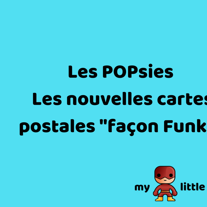 Les POPsies  "Les nouvelles cartes postales façon Funko"